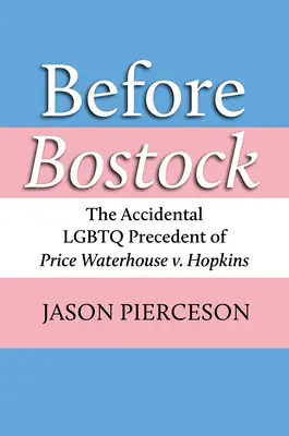 Antes de Bostock: El precedente LGBTQ accidental de Price Waterhouse contra Hopkins - Before Bostock: The Accidental LGBTQ Precedent of Price Waterhouse V. Hopkins
