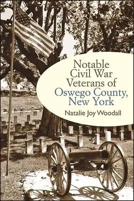 Veteranos notables de la Guerra Civil del condado de Oswego, Nueva York - Notable Civil War Veterans of Oswego County, New York