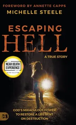 Escapando del infierno: Una historia real del milagroso poder de Dios para restaurar una vida empeñada en la destrucción - Escaping Hell: A True Story of God's Miraculous Power to Restore a Life Bent on Destruction