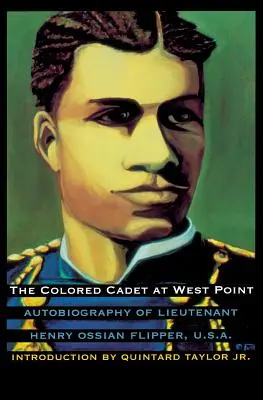 El cadete de color en West Point: Autobiografía del teniente Henry Ossian Flipper, U. S. A., primer graduado de color de la Academia Militar de Estados Unidos - The Colored Cadet at West Point: Autobiography of Lieutenant Henry Ossian Flipper, U. S. A., First Graduate of Color from the U. S. Military Academy