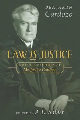 La Ley es Justicia: Opiniones notables del Juez Cardozo - Law is Justice: Notable Opinions of Mr. Justice Cardozo