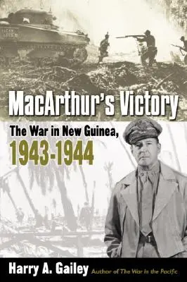 La victoria de Macarthur: La guerra de Nueva Guinea, 1943-1944 - Macarthur's Victory: The War in New Guinea, 1943-1944