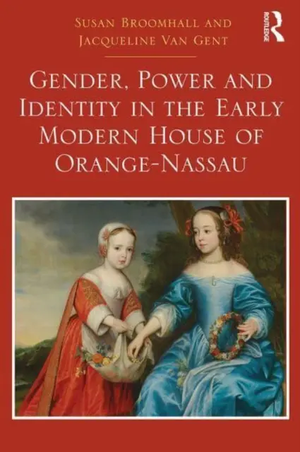 Género, poder e identidad en la Casa de Orange-Nassau a principios de la Edad Moderna - Gender, Power and Identity in the Early Modern House of Orange-Nassau