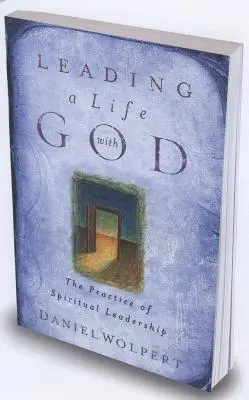 Liderar una vida con Dios: La práctica del liderazgo espiritual - Leading a Life with God: The Practice of Spiritual Leadership