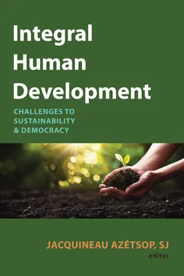 Desarrollo humano integral: Retos para la sostenibilidad y la democracia - Integral Human Development: Challenges to Sustainability and Democracy