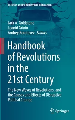 Manual de revoluciones en el siglo XXI: Las nuevas olas de revoluciones y las causas y efectos de los cambios políticos perturbadores - Handbook of Revolutions in the 21st Century: The New Waves of Revolutions, and the Causes and Effects of Disruptive Political Change