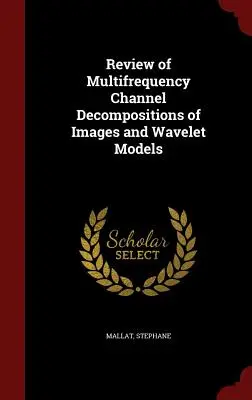 Revisión de las descomposiciones de canales multifrecuencia de imágenes y modelos wavelet - Review of Multifrequency Channel Decompositions of Images and Wavelet Models