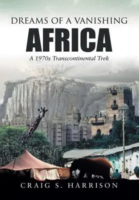 Sueños de un África que desaparece: Un viaje transcontinental en la década de 1970 - Dreams of a Vanishing Africa: A 1970s Transcontinental Trek