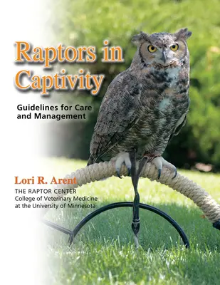 Rapaces en cautividad: Directrices para su cuidado y manejo - Raptors in Captivity: Guidelines for Care and Management