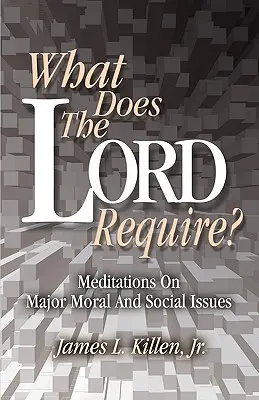 ¿Qué pide el Señor? Meditaciones sobre las principales cuestiones morales y sociales - What Does the Lord Require?: Meditations on Major Moral and Social Issues