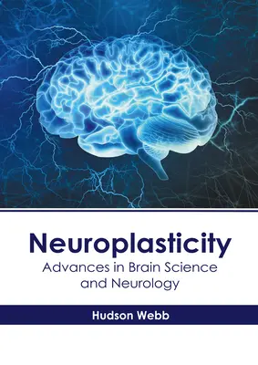 Neuroplasticidad: Avances en neurología y ciencias del cerebro - Neuroplasticity: Advances in Brain Science and Neurology