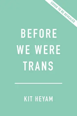 Antes de ser trans: Una nueva historia del género - Before We Were Trans: A New History of Gender