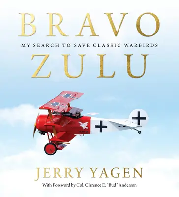 Bravo Zulu: Mi búsqueda para salvar aviones de guerra clásicos - Bravo Zulu: My Search to Save Classic Warbirds