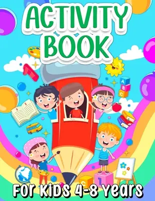 Libro de actividades para niños de 4 a 8 años: Libro De Actividades De Aprendizaje Para Niños Y Niñas De 5-7 6-9 Años. Actividades y juegos para niños - Activity Book For Kids 4-8 Years Old: Fun Learning Activity Book For Girls And Boys Ages 5-7 6-9. Cool Activities And Engaging Games Book for Children