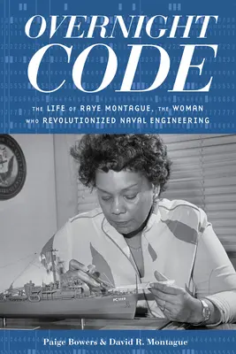 Código de la noche a la mañana: La vida de Raye Montague, la mujer que revolucionó la ingeniería naval - Overnight Code: The Life of Raye Montague, the Woman Who Revolutionized Naval Engineering