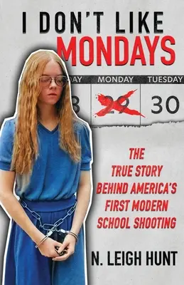 No me gustan los lunes: La verdadera historia del primer tiroteo moderno en una escuela de Estados Unidos - I Don't Like Mondays: The True Story Behind America's First Modern School Shooting