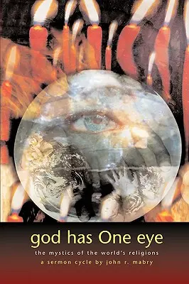 Dios tiene un solo ojo: Los místicos de las religiones del mundo - God Has One Eye: The Mystics of the World's Religions