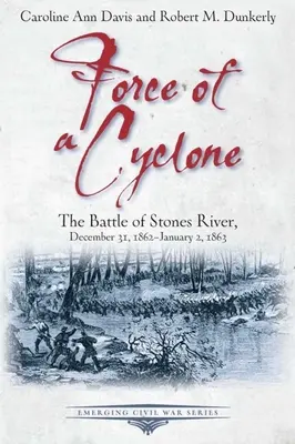 La fuerza de un ciclón: La batalla de Stones River, 31 de diciembre de 1862-2 de enero de 1863 - Force of a Cyclone: The Battle of Stones River, December 31, 1862-January 2, 1863