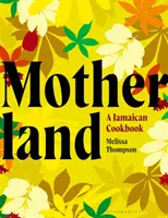 Motherland - Un libro de cocina jamaicana - Motherland - A Jamaican Cookbook