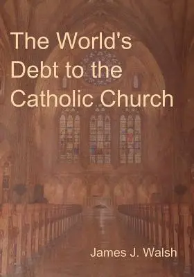 La deuda del mundo con la Iglesia católica - The World's Debt to the Catholic Church