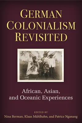 El colonialismo alemán revisitado: Experiencias africanas, asiáticas y oceánicas - German Colonialism Revisited: African, Asian, and Oceanic Experiences