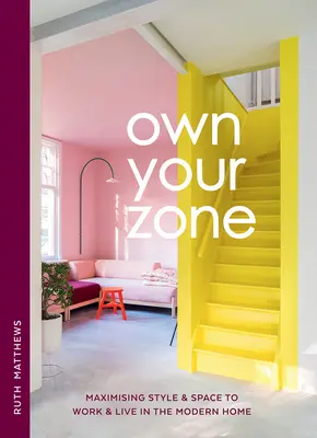 La palabra se convierte en película: Maximizar el estilo y el espacio para trabajar y vivir en el hogar moderno - Own Your Zone: Maximising Style & Space to Work & Live in the Modern Home