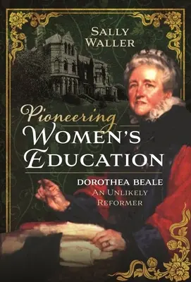 La educación de las mujeres pioneras: Dorothea Beale, una reformadora insólita - Pioneering Women's Education: Dorothea Beale, an Unlikely Reformer