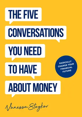 Las cinco conversaciones sobre el dinero que cambiarán radicalmente su vida: Podría ser el mejor libro sobre el dinero que jamás haya tenido - The Five Conversations about Money That Will Radically Change Your Life: Could Be the Best Money Book You Ever Own