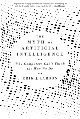 El mito de la inteligencia artificial: Por qué los ordenadores no pueden pensar como nosotros - The Myth of Artificial Intelligence: Why Computers Can't Think the Way We Do