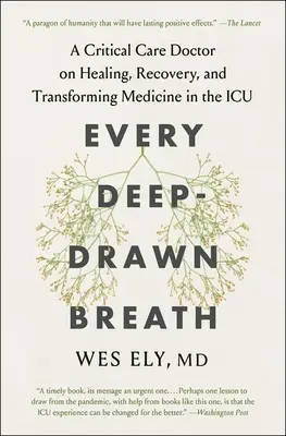 Cada respiración profunda: Un médico de cuidados intensivos sobre curación, recuperación y transformación de la medicina en la UCI - Every Deep-Drawn Breath: A Critical Care Doctor on Healing, Recovery, and Transforming Medicine in the ICU