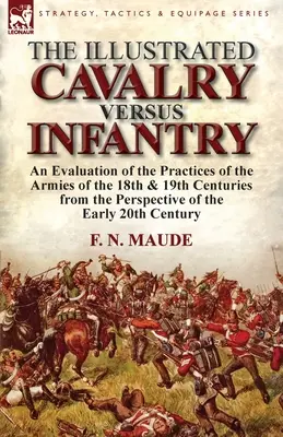 La caballería ilustrada contra la infantería: Una evaluación de las prácticas de los ejércitos de los siglos XVIII y XIX desde la perspectiva de los primeros 2 - The Illustrated Cavalry Versus Infantry: An Evaluation of the Practices of the Armies of the 18th & 19th Centuries from the Perspective of the Early 2