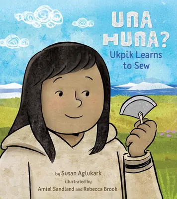 Una Huna? Ukpik aprende a coser - Una Huna?: Ukpik Learns to Sew