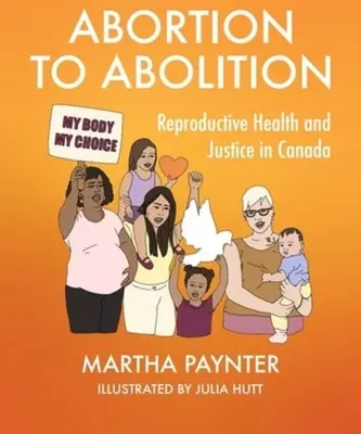 Del aborto a la abolición: Salud reproductiva y justicia en Canadá - Abortion to Abolition: Reproductive Health and Justice in Canada