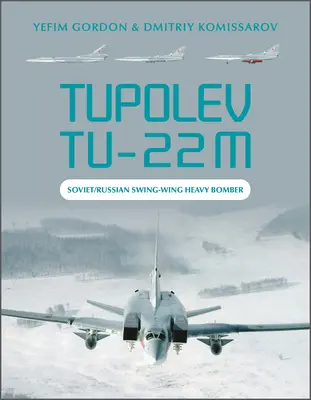 Tupolev Tu-22m: Bombardero pesado soviético/ruso de ala giratoria - Tupolev Tu-22m: Soviet/Russian Swing-Wing Heavy Bomber