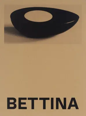 Bettina: fotografías y obras de Bettina Grossman - Bettina: Photographs and Works by Bettina Grossman