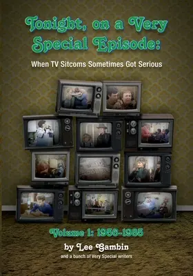 Esta noche, en un episodio muy especial Cuando las comedias de televisión a veces se ponían serias Volumen 1: 1957-1985 - Tonight, On A Very Special Episode When TV Sitcoms Sometimes Got Serious Volume 1: 1957-1985