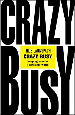Crazy Busy: Cómo mantener la cordura en un mundo estresante - Crazy Busy: Keeping Sane in a Stressful World