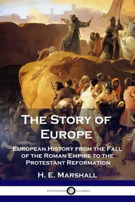 La historia de Europa: Historia de Europa desde la caída del Imperio Romano hasta la Reforma Protestante - The Story of Europe: European History from the Fall of the Roman Empire to the Protestant Reformation