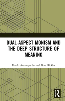 El monismo de doble aspecto y la estructura profunda del sentido - Dual-Aspect Monism and the Deep Structure of Meaning