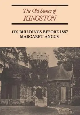 Las viejas piedras de Kingston: Sus edificios antes de 1867 (Revisado) - The Old Stones of Kingston: Its Buildings Before 1867 (Revised)
