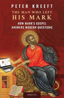 El hombre que dejó su huella: cómo el Evangelio de Marcos responde a las preguntas modernas - The Man Who Left His Mark: How Mark's Gospel Answers Modern Questions