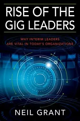 Rise of the Gig Leaders: Por qué los líderes interinos son vitales en las organizaciones actuales - Rise of the Gig Leaders: Why Interim Leaders Are Vital In Today's Organizations