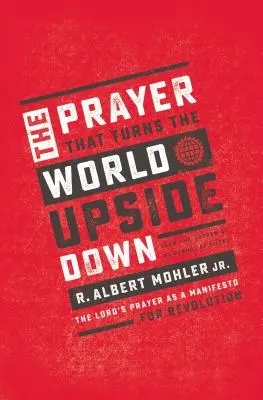 La Oración Que Pone El Mundo Al Revés: El Padre Nuestro Como Manifiesto Para La Revolución - The Prayer That Turns the World Upside Down: The Lord's Prayer as a Manifesto for Revolution