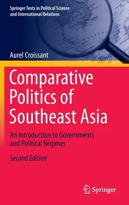 Política Comparada del Sudeste Asiático: Una introducción a los gobiernos y los regímenes políticos - Comparative Politics of Southeast Asia: An Introduction to Governments and Political Regimes