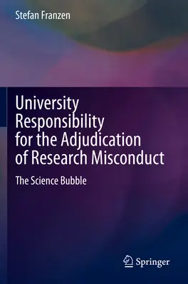 Responsabilidad de las universidades en la resolución de casos de mala conducta investigadora: La burbuja científica - University Responsibility for the Adjudication of Research Misconduct: The Science Bubble