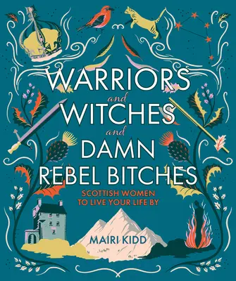 Guerreras, brujas y malditas perras rebeldes: mujeres escocesas por las que vivir tu vida - Warriors and Witches and Damn Rebel Bitches - Scottish women to live your life by