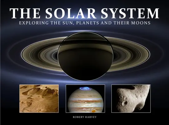 El Sistema Solar: Explorando el Sol, los planetas y sus lunas - The Solar System: Exploring the Sun, Planets and Their Moons