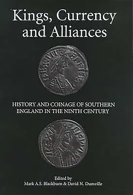 Reyes, Moneda y Alianzas: Historia y acuñación del sur de Inglaterra en el siglo IX - Kings, Currency and Alliances: History and Coinage of Southern England in the Ninth Century