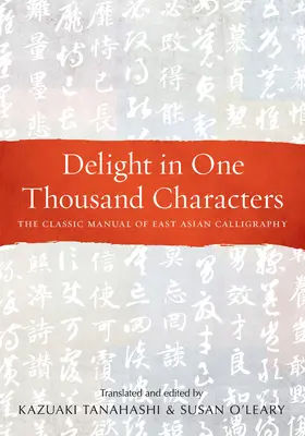 Deleite en mil caracteres: Manual clásico de caligrafía de Asia Oriental - Delight in One Thousand Characters: The Classic Manual of East Asian Calligraphy