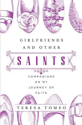 Novias y otros santos: Compañeras en mi viaje de fe - Girlfriends and Other Saints: Companions on My Journey of Faith